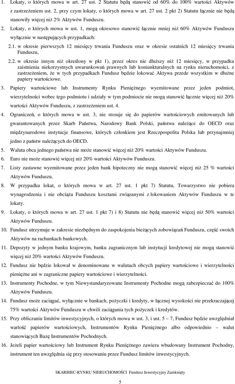 2. w okresie innym niŝ określony w pkt 1), przez okres nie dłuŝszy niŝ 12 miesięcy, w przypadku zaistnienia niekorzystnych uwarunkowań prawnych lub koniunkturalnych na rynku nieruchomości, z