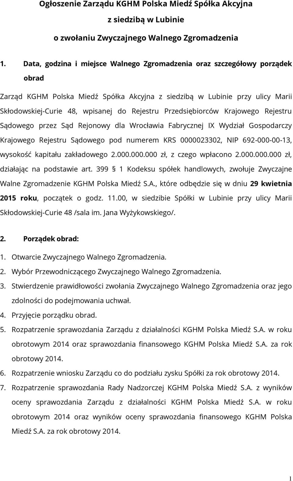 Przedsiębiorców Krajowego Rejestru Sądowego przez Sąd Rejonowy dla Wrocławia Fabrycznej IX Wydział Gospodarczy Krajowego Rejestru Sądowego pod numerem KRS 0000023302, NIP 692-000-00-13, wysokość