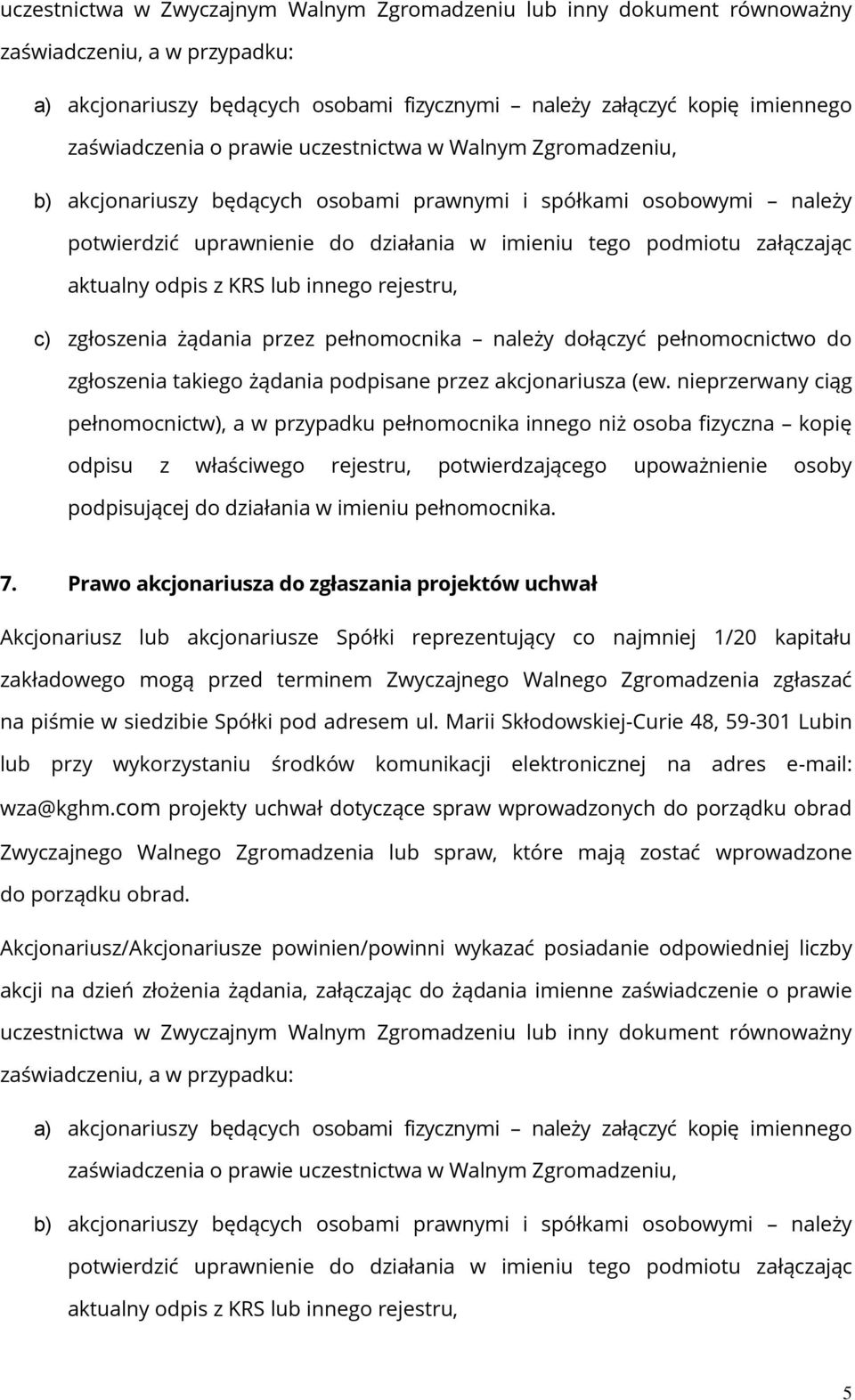 odpis z KRS lub innego rejestru, c) zgłoszenia żądania przez pełnomocnika należy dołączyć pełnomocnictwo do zgłoszenia takiego żądania podpisane przez akcjonariusza (ew.