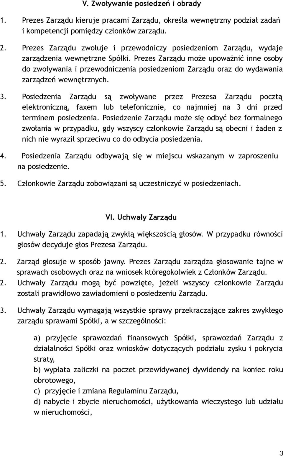 Prezes Zarządu może upoważnić inne osoby do zwoływania i przewodniczenia posiedzeniom Zarządu oraz do wydawania zarządzeń wewnętrznych. 3.