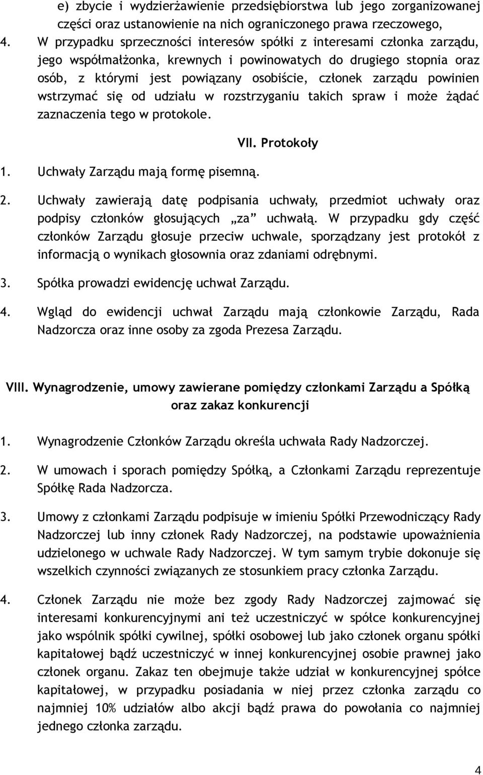 powinien wstrzymać się od udziału w rozstrzyganiu takich spraw i może żądać zaznaczenia tego w protokole. 1. Uchwały Zarządu mają formę pisemną. VII. Protokoły 2.