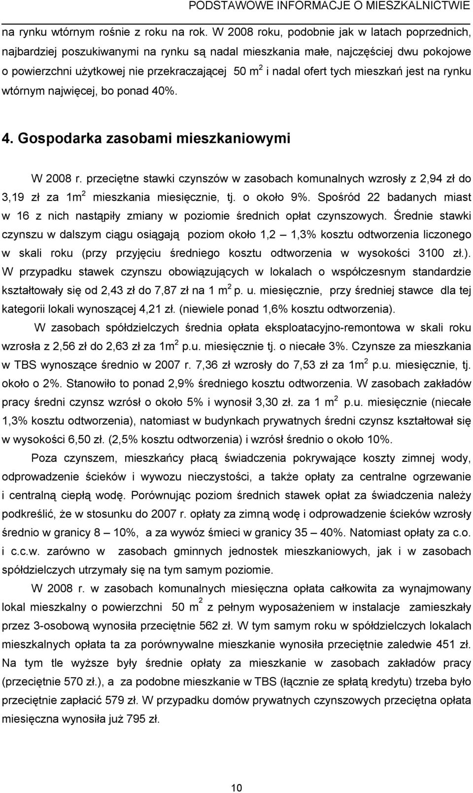tych mieszkań jest na rynku wtórnym najwięcej, bo ponad 40%. 4. Gospodarka zasobami mieszkaniowymi W 2008 r.