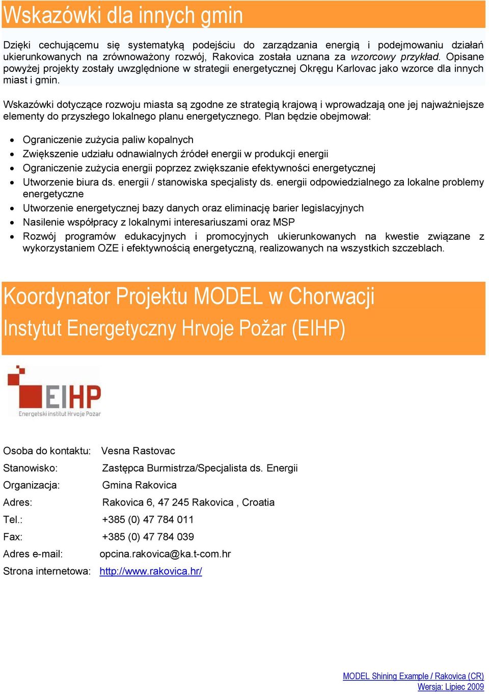 Wskazówki dotyczące rozwoju miasta są zgodne ze strategią krajową i wprowadzają one jej najważniejsze elementy do przyszłego lokalnego planu energetycznego.