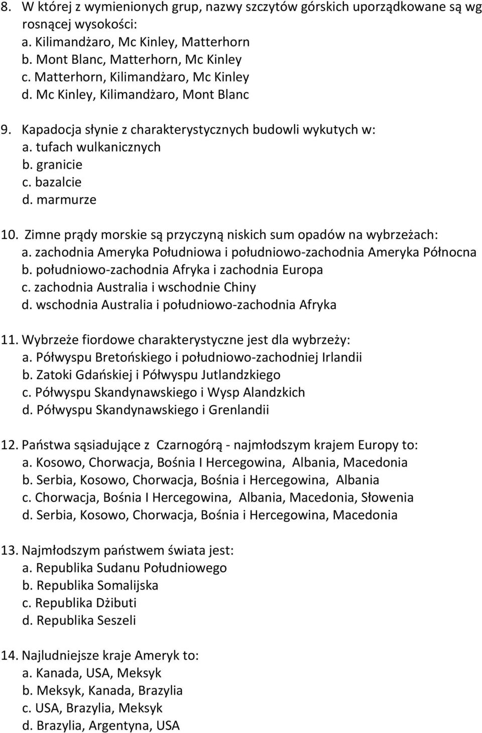 Zimne prądy morskie są przyczyną niskich sum opadów na wybrzeżach: a. zachodnia Ameryka Południowa i południowo-zachodnia Ameryka Północna b. południowo-zachodnia Afryka i zachodnia Europa c.