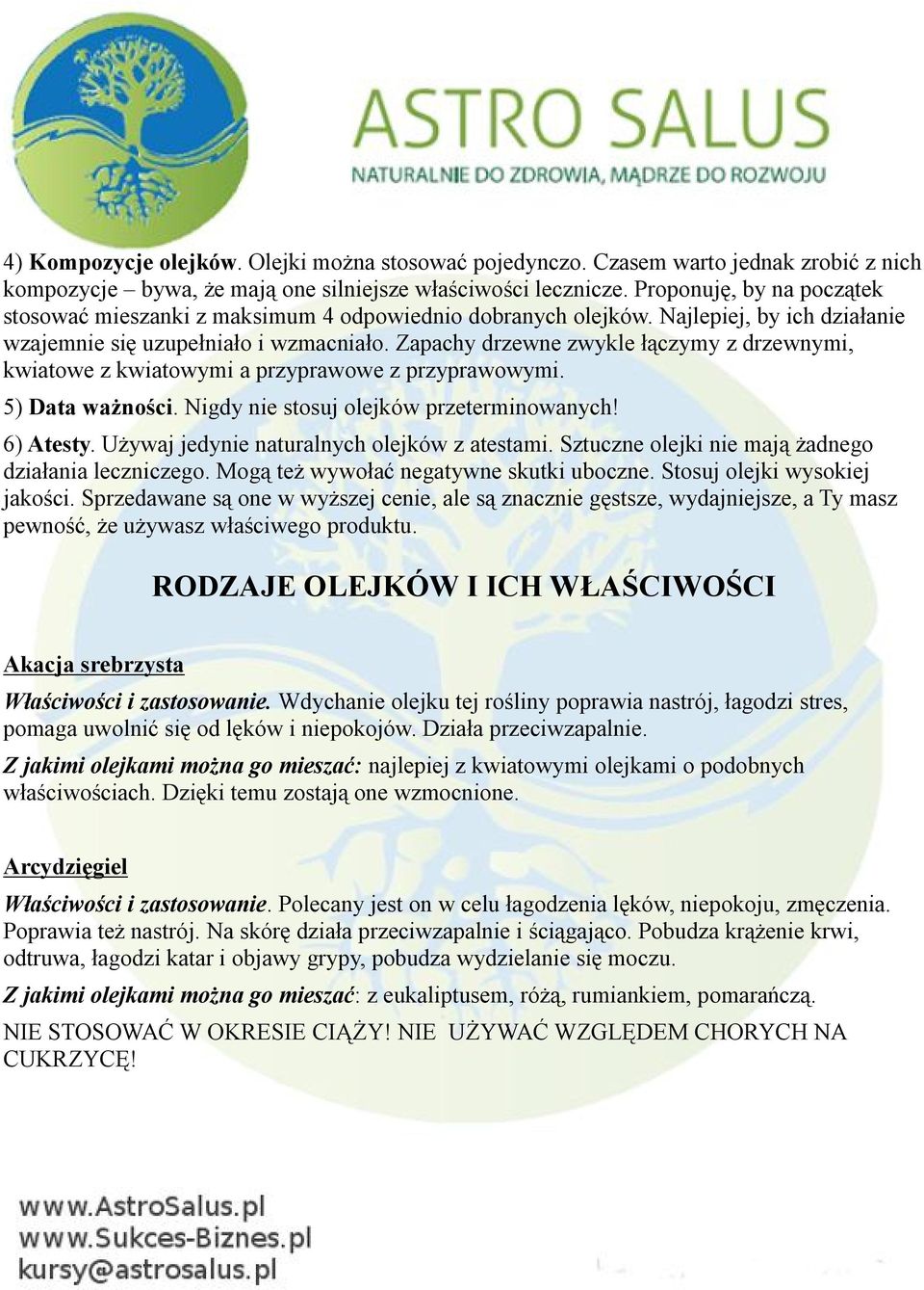 Zapachy drzewne zwykle łączymy z drzewnymi, kwiatowe z kwiatowymi a przyprawowe z przyprawowymi. 5) Data ważności. Nigdy nie stosuj olejków przeterminowanych! 6) Atesty.