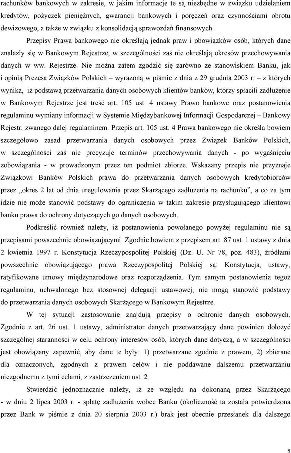 Przepisy Prawa bankowego nie określają jednak praw i obowiązków osób, których dane znalazły się w Bankowym Rejestrze,