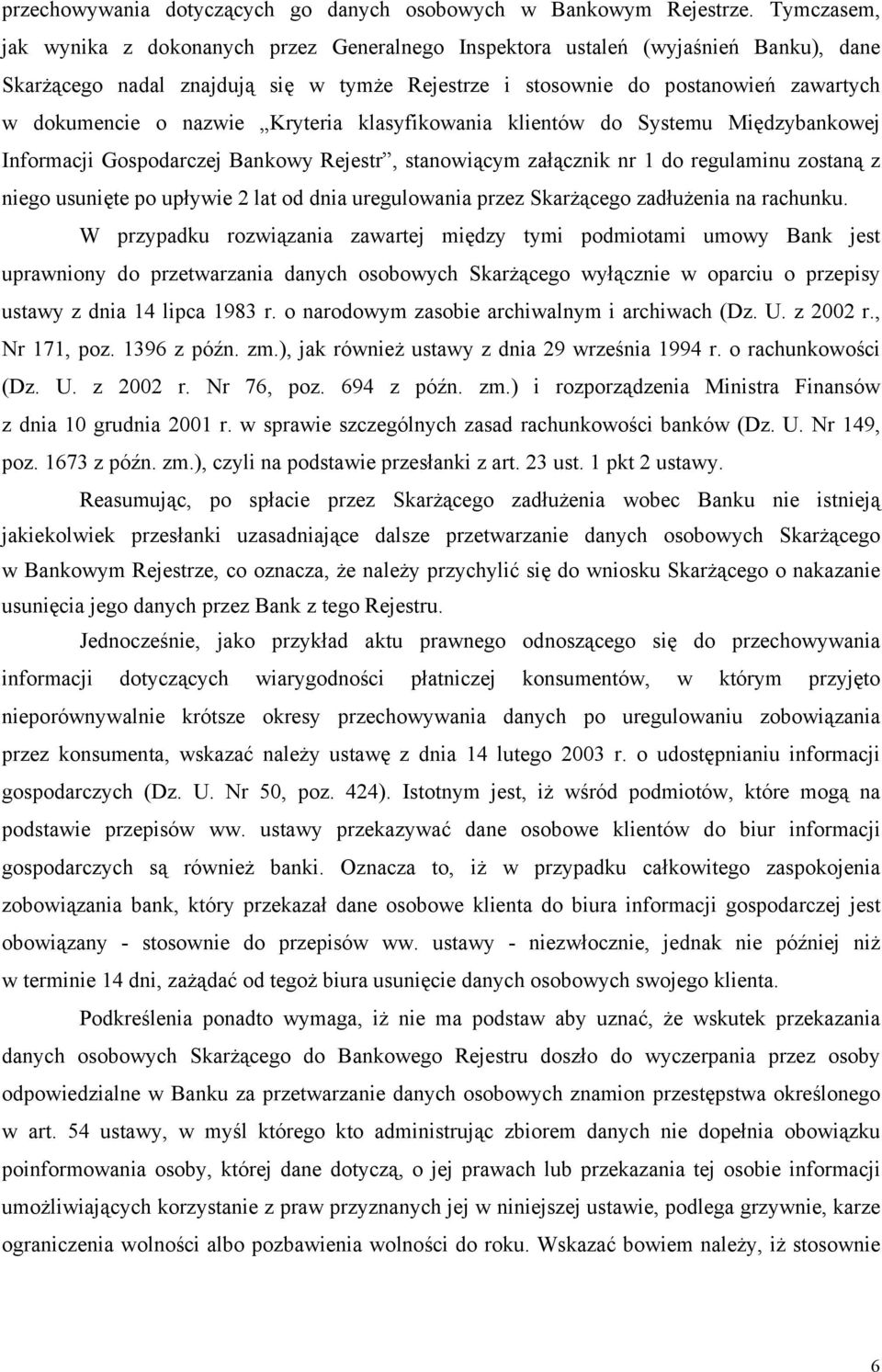 nazwie Kryteria klasyfikowania klientów do Systemu Międzybankowej Informacji Gospodarczej Bankowy Rejestr, stanowiącym załącznik nr 1 do regulaminu zostaną z niego usunięte po upływie 2 lat od dnia