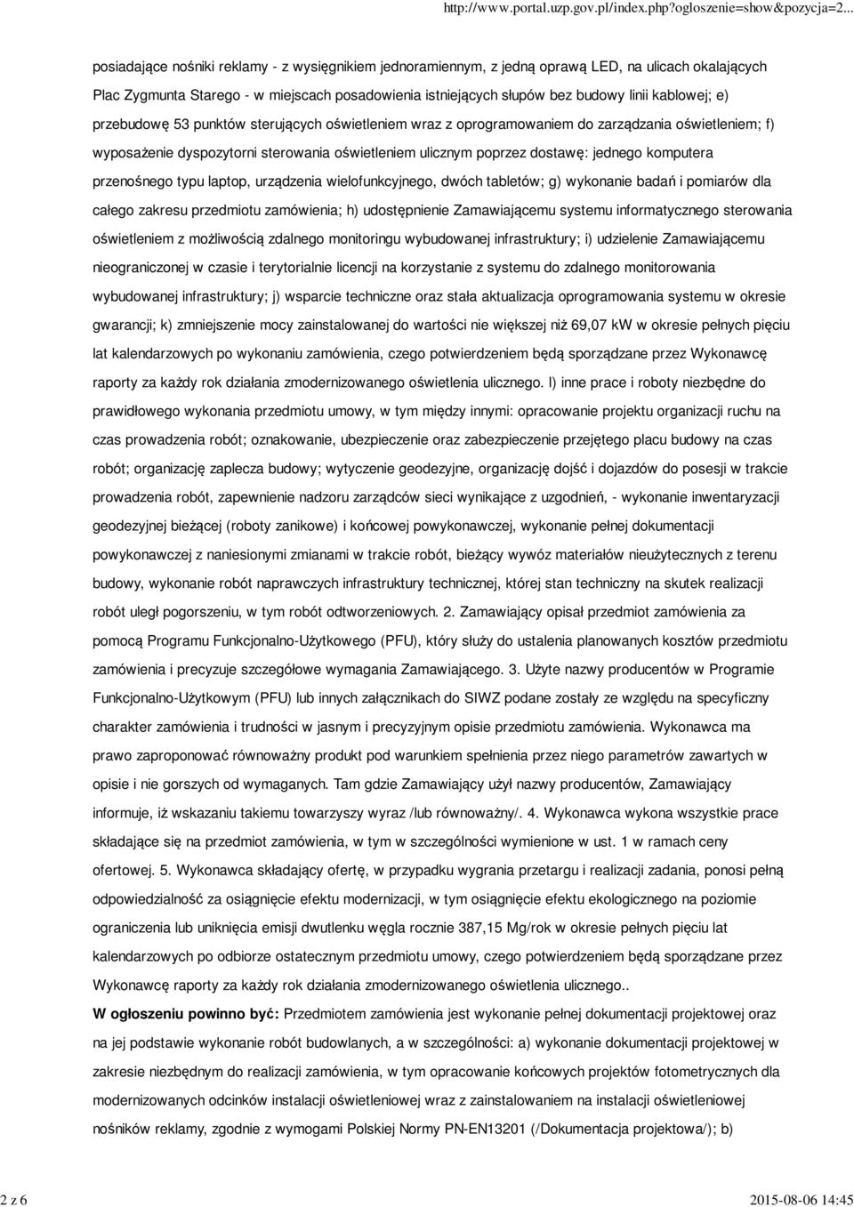 dostawę: jednego komputera przenośnego typu laptop, urządzenia wielofunkcyjnego, dwóch tabletów; g) wykonanie badań i pomiarów dla całego zakresu przedmiotu zamówienia; h) udostępnienie Zamawiającemu