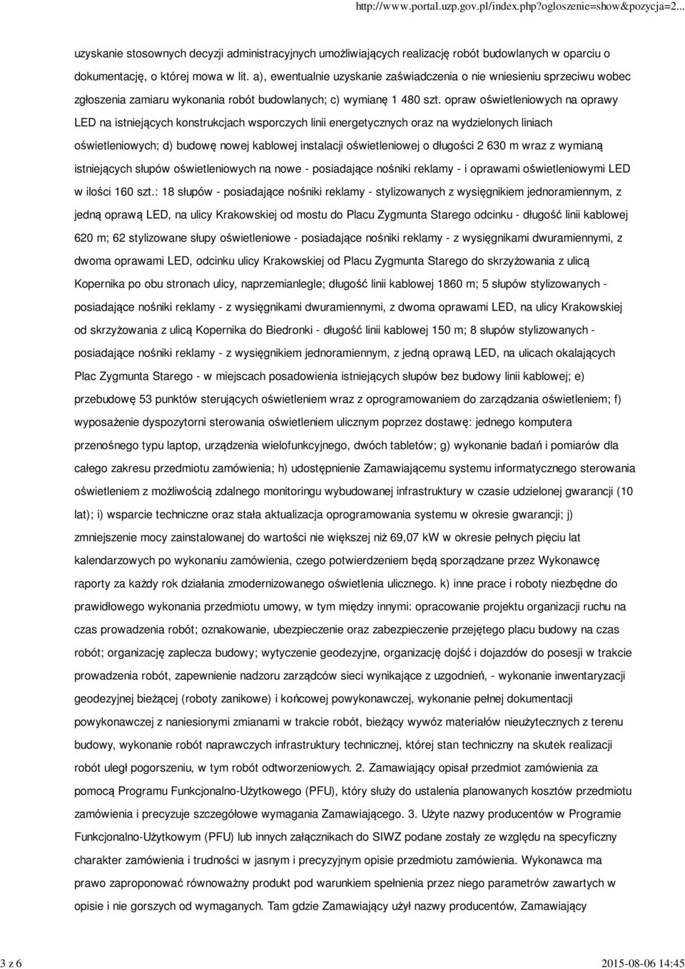 opraw oświetleniowych na oprawy LED na istniejących konstrukcjach wsporczych linii energetycznych oraz na wydzielonych liniach oświetleniowych; d) budowę nowej kablowej instalacji oświetleniowej o