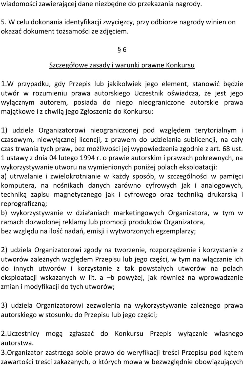 W przypadku, gdy Przepis lub jakikolwiek jego element, stanowić będzie utwór w rozumieniu prawa autorskiego Uczestnik oświadcza, że jest jego wyłącznym autorem, posiada do niego nieograniczone