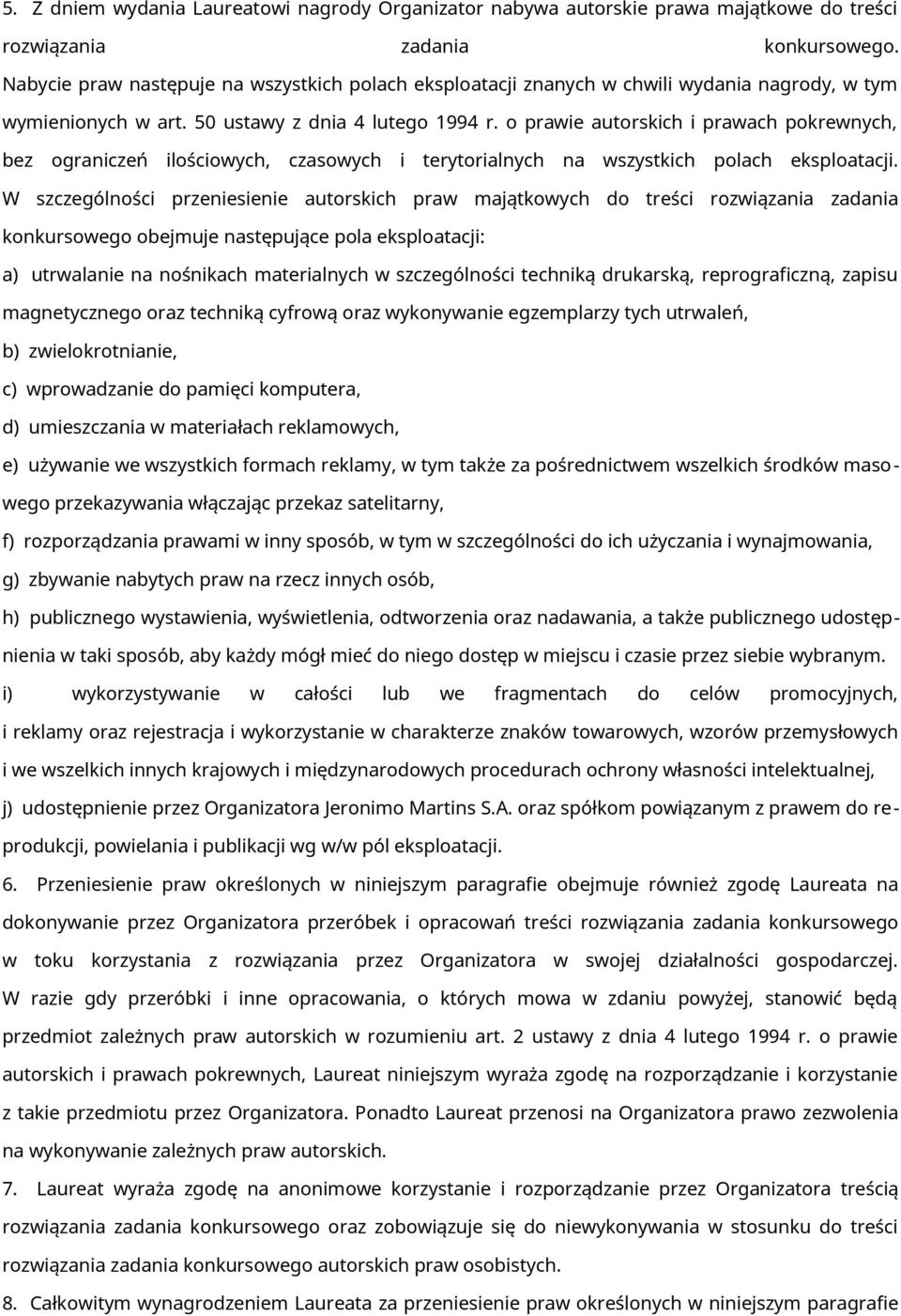 o prawie autorskich i prawach pokrewnych, bez ograniczeń ilościowych, czasowych i terytorialnych na wszystkich polach eksploatacji.