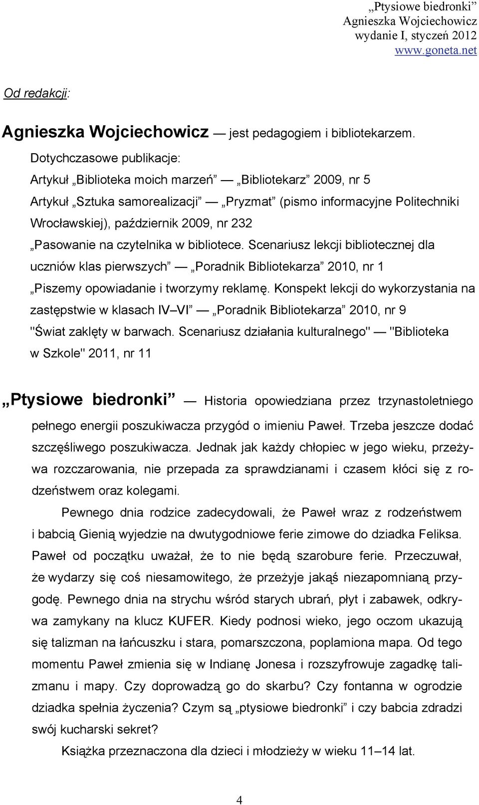 Pasowanie na czytelnika w bibliotece. Scenariusz lekcji bibliotecznej dla uczniów klas pierwszych Poradnik Bibliotekarza 2010, nr 1 Piszemy opowiadanie i tworzymy reklamę.