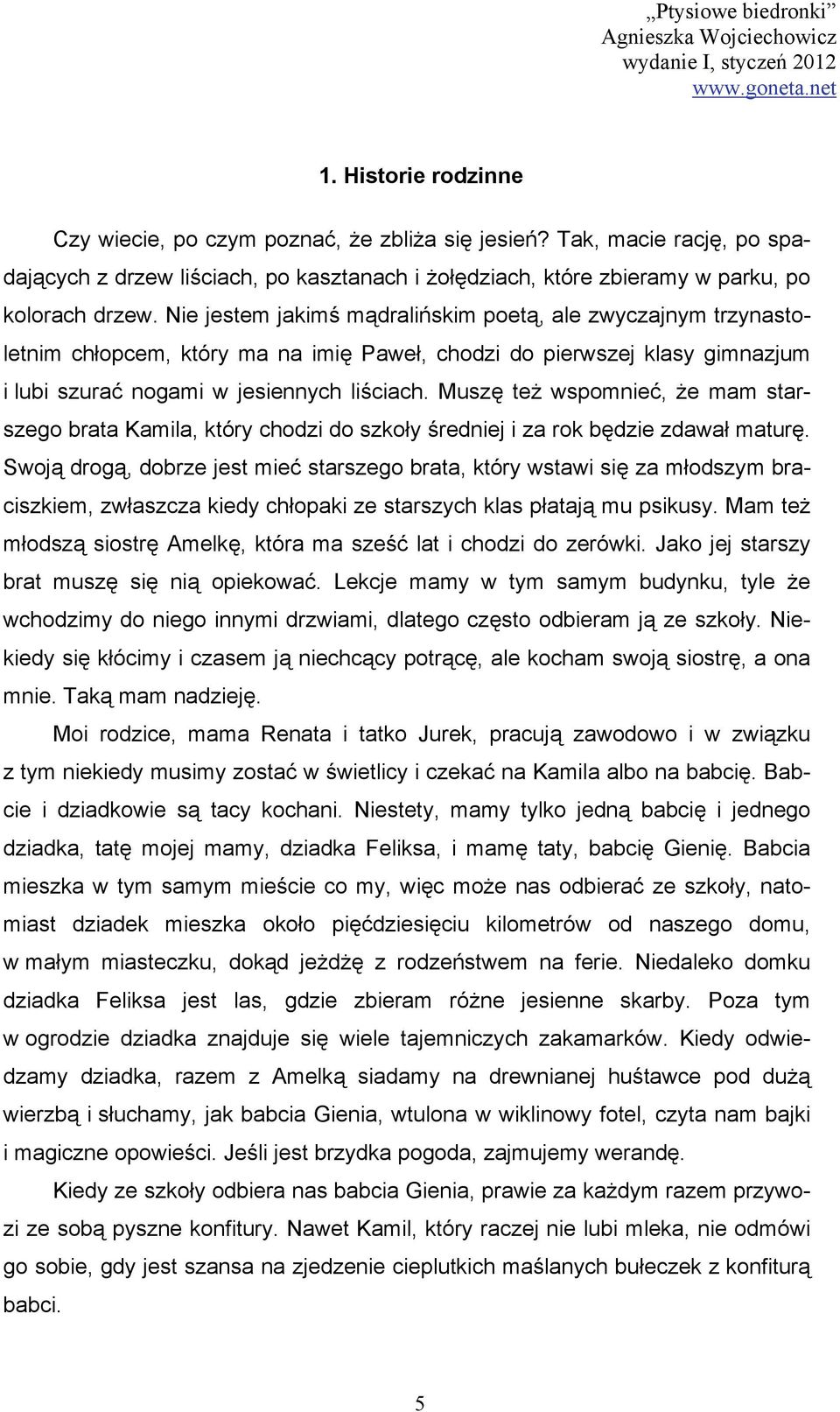 Muszę też wspomnieć, że mam starszego brata Kamila, który chodzi do szkoły średniej i za rok będzie zdawał maturę.