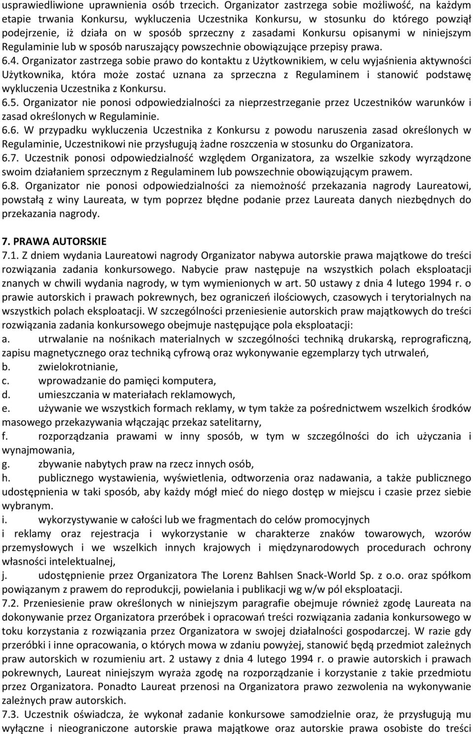 Konkursu opisanymi w niniejszym Regulaminie lub w sposób naruszający powszechnie obowiązujące przepisy prawa. 6.4.