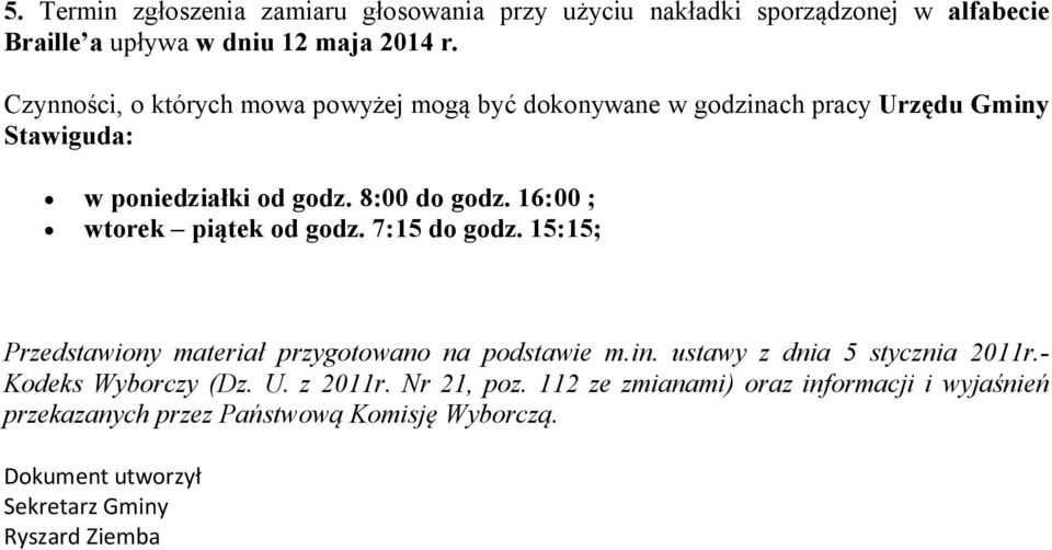 16:00 ; wtorek piątek od godz. 7:15 do godz. 15:15; Przedstawiony materiał przygotowano na podstawie m.in. ustawy z dnia 5 stycznia 2011r.