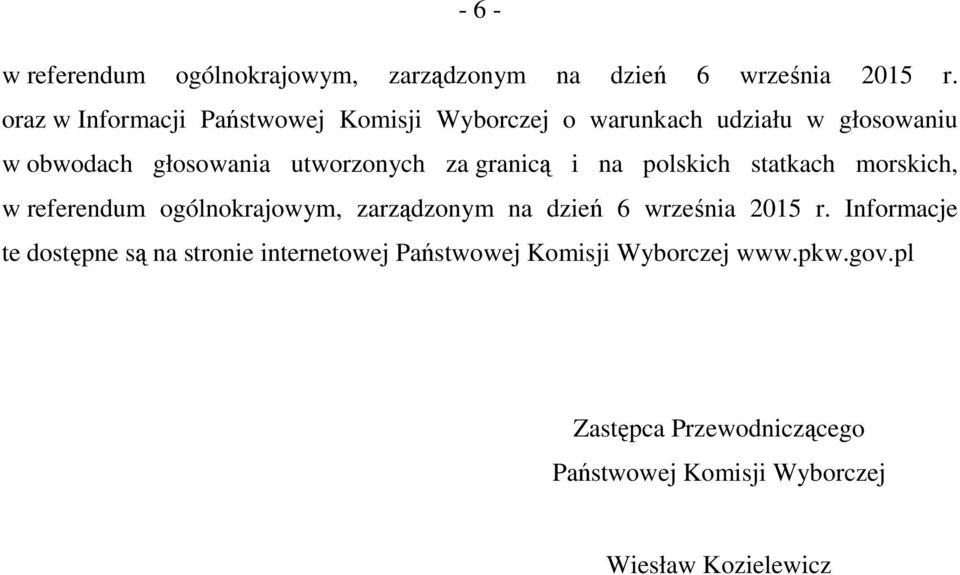 granicą i na polskich statkach morskich, w referendum ogólnokrajowym, zarządzonym na dzień 6 września 2015 r.