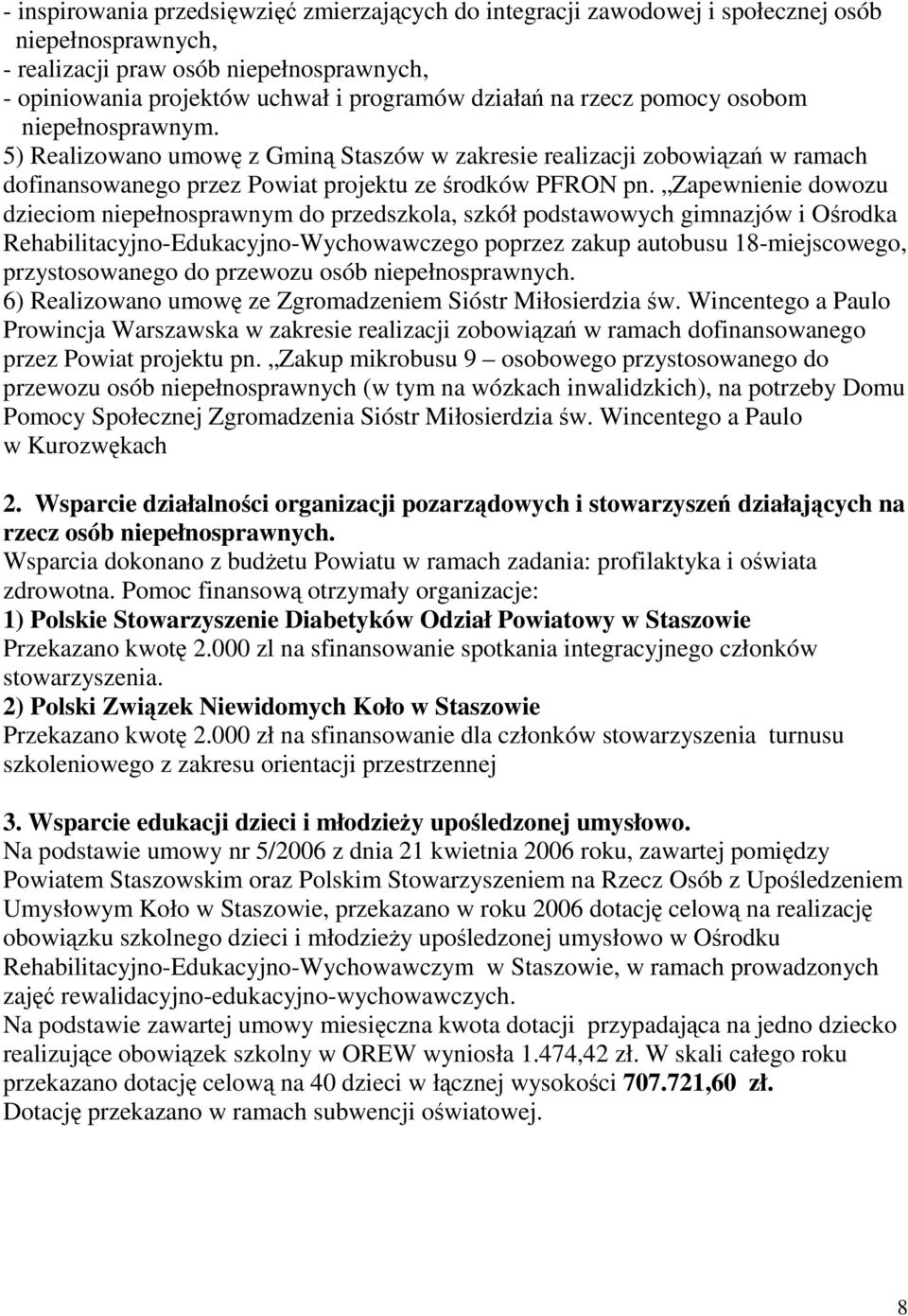 Zapewnienie dowozu dzieciom niepełnosprawnym do przedszkola, szkół podstawowych gimnazjów i Ośrodka Rehabilitacyjno-Edukacyjno-Wychowawczego poprzez zakup autobusu 18-miejscowego, przystosowanego do
