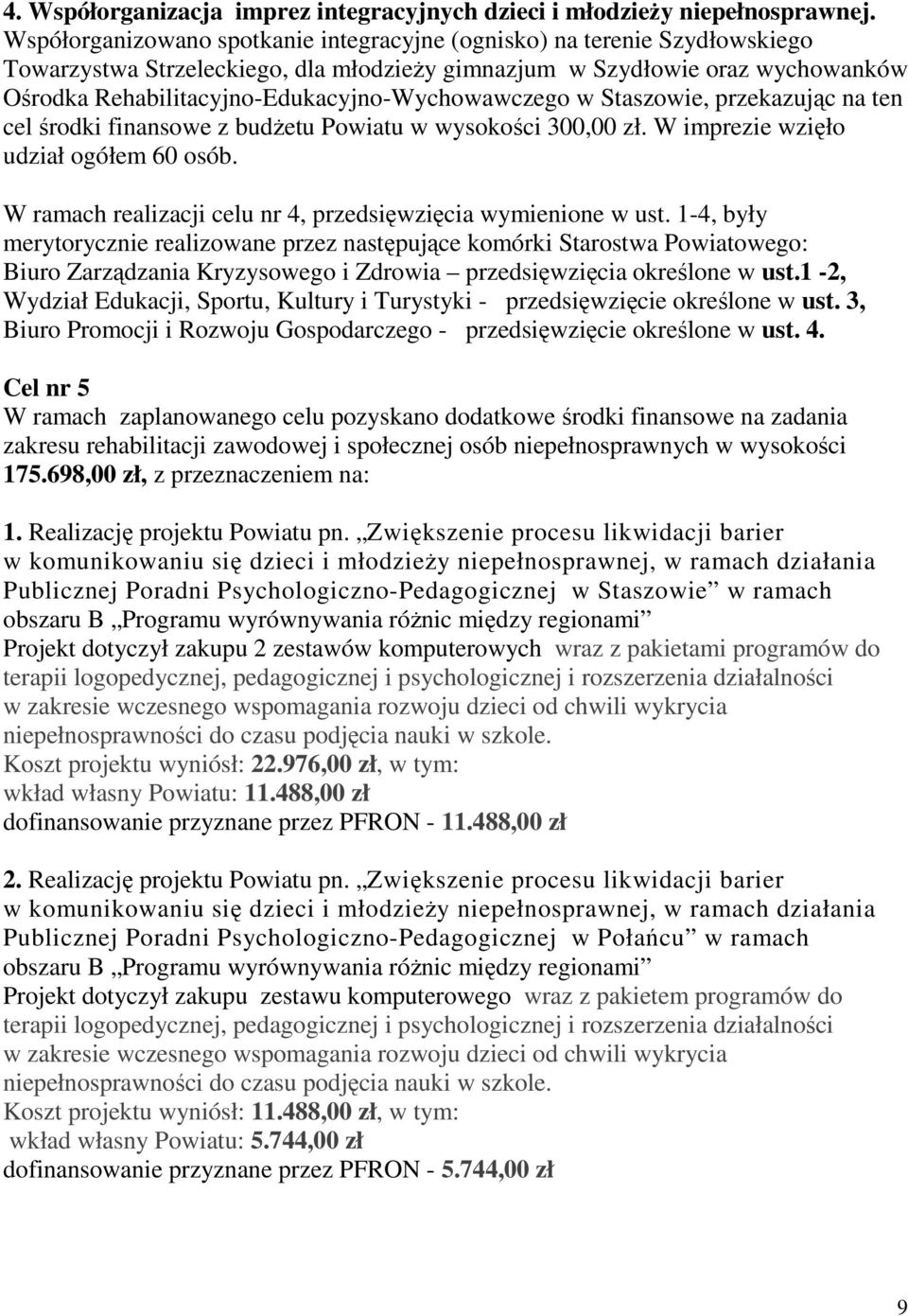 Rehabilitacyjno-Edukacyjno-Wychowawczego w Staszowie, przekazując na ten cel środki finansowe z budŝetu Powiatu w wysokości 300,00 zł. W imprezie wzięło udział ogółem 60 osób.