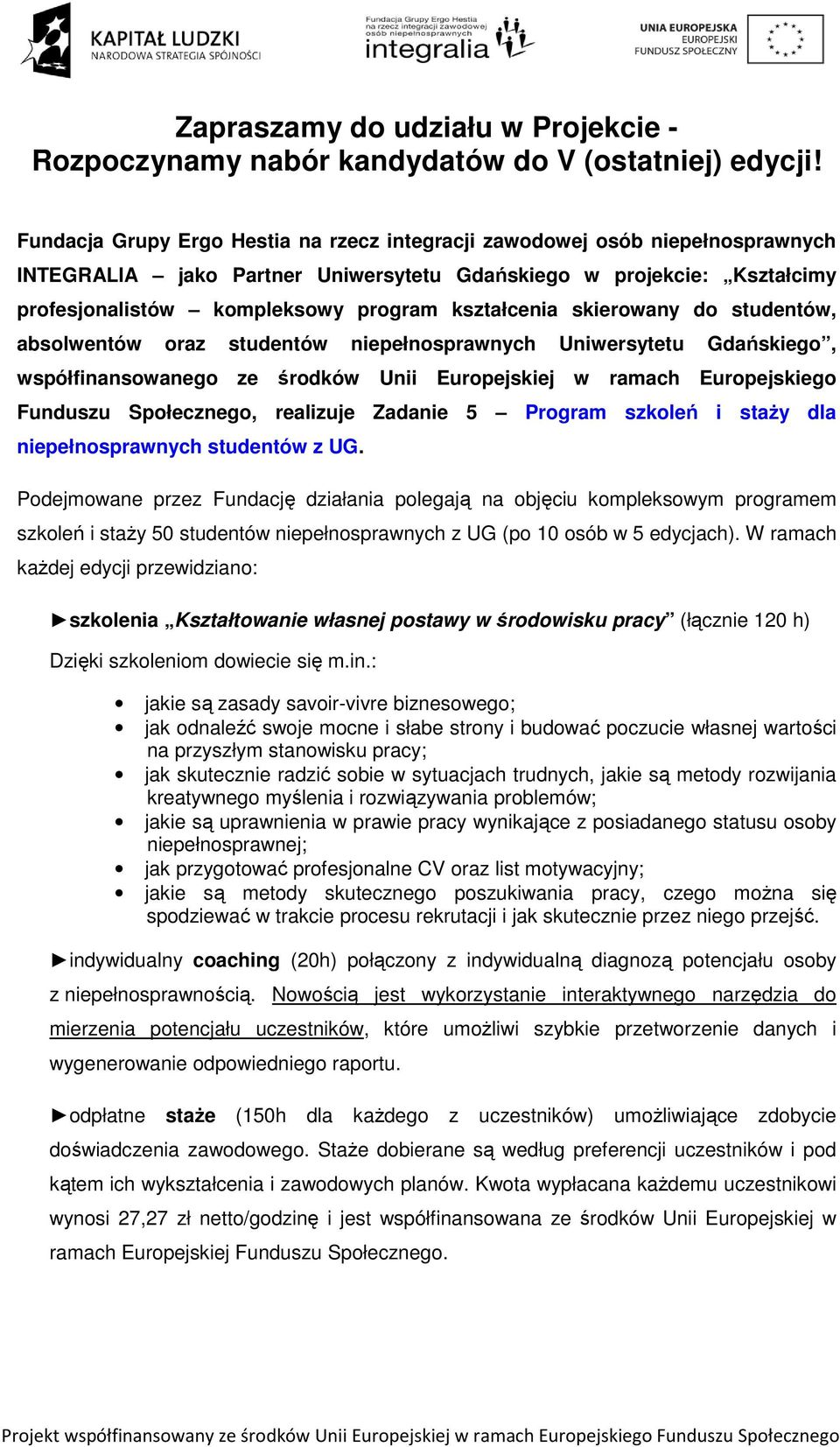 Uniwersytetu Gdańskiego, współfinansowanego ze środków Unii Europejskiej w ramach Europejskiego Funduszu Społecznego, realizuje Zadanie 5 Program szkoleń i staŝy dla niepełnosprawnych studentów z UG.