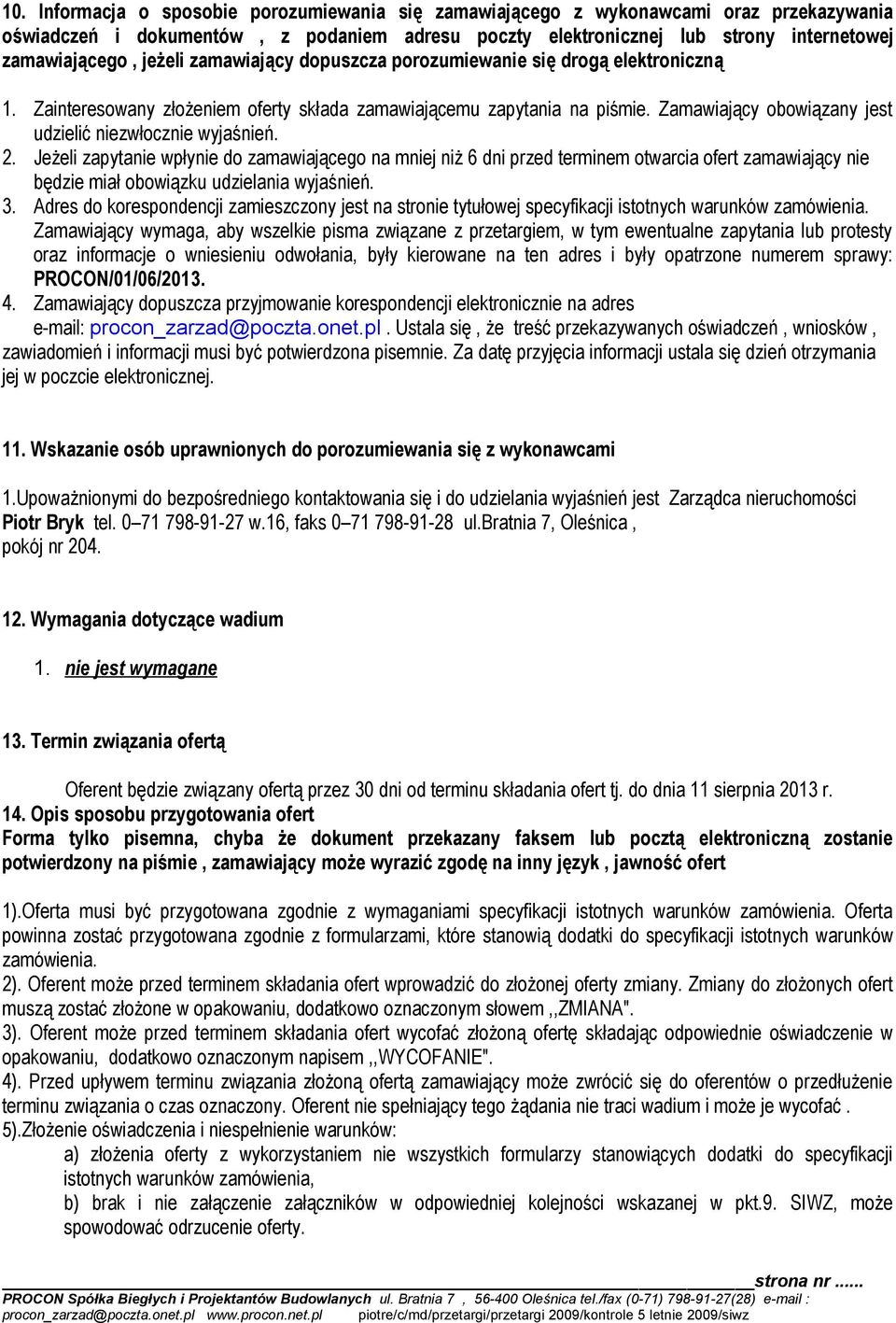 Zamawiający obowiązany jest udzielić niezwłocznie wyjaśnień. 2.