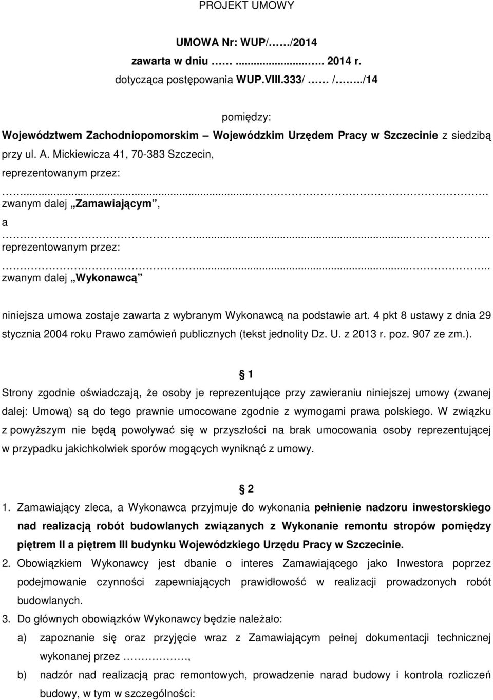 .... reprezentowanym przez:..... zwanym dalej Wykonawcą niniejsza umowa zostaje zawarta z wybranym Wykonawcą na podstawie art.