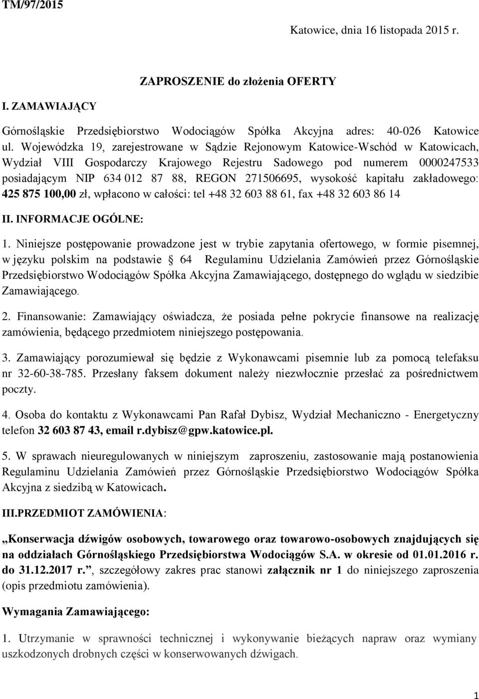 271506695, wysokość kapitału zakładowego: 425 875 100,00 zł, wpłacono w całości: tel +48 32 603 88 61, fax +48 32 603 86 14 II. INFORMACJE OGÓLNE: 1.