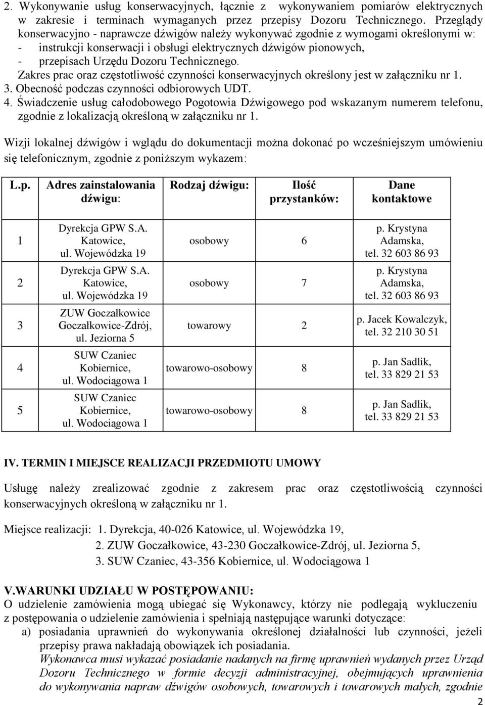 Technicznego. Zakres prac oraz częstotliwość czynności konserwacyjnych określony jest w załączniku nr 1. 3. Obecność podczas czynności odbiorowych UDT. 4.