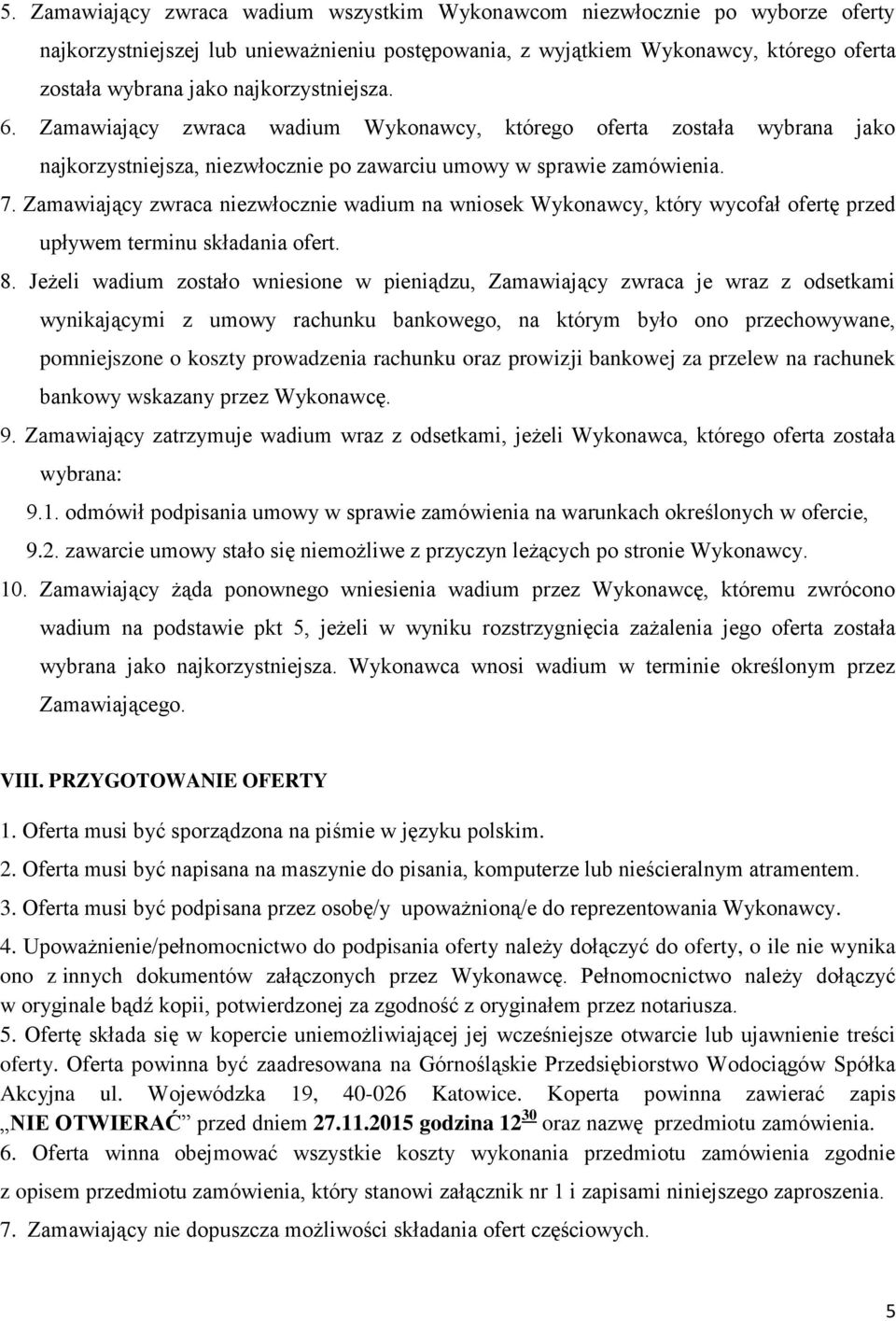 Zamawiający zwraca niezwłocznie wadium na wniosek Wykonawcy, który wycofał ofertę przed upływem terminu składania ofert. 8.