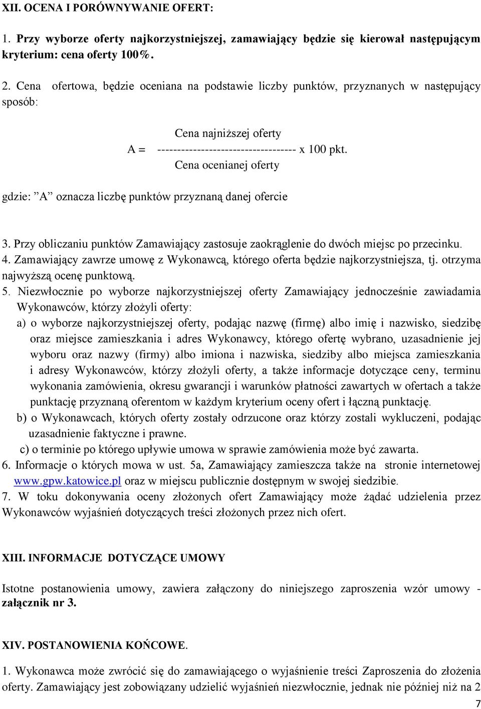 Cena ocenianej oferty gdzie: A oznacza liczbę punktów przyznaną danej ofercie 3. Przy obliczaniu punktów Zamawiający zastosuje zaokrąglenie do dwóch miejsc po przecinku. 4.