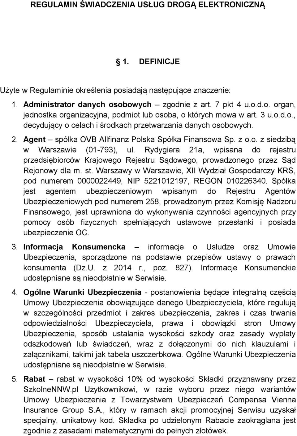 Rydygiera 21a, wpisana do rejestru przedsiębiorców Krajowego Rejestru Sądowego, prowadzonego przez Sąd Rejonowy dla m. st.