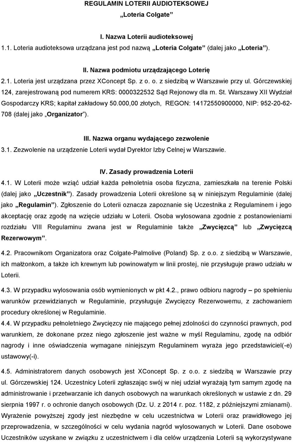Górczewskiej 124, zarejestrowaną pod numerem KRS: 0000322532 Sąd Rejonowy dla m. St. Warszawy XII Wydział Gospodarczy KRS; kapitał zakładowy 50.