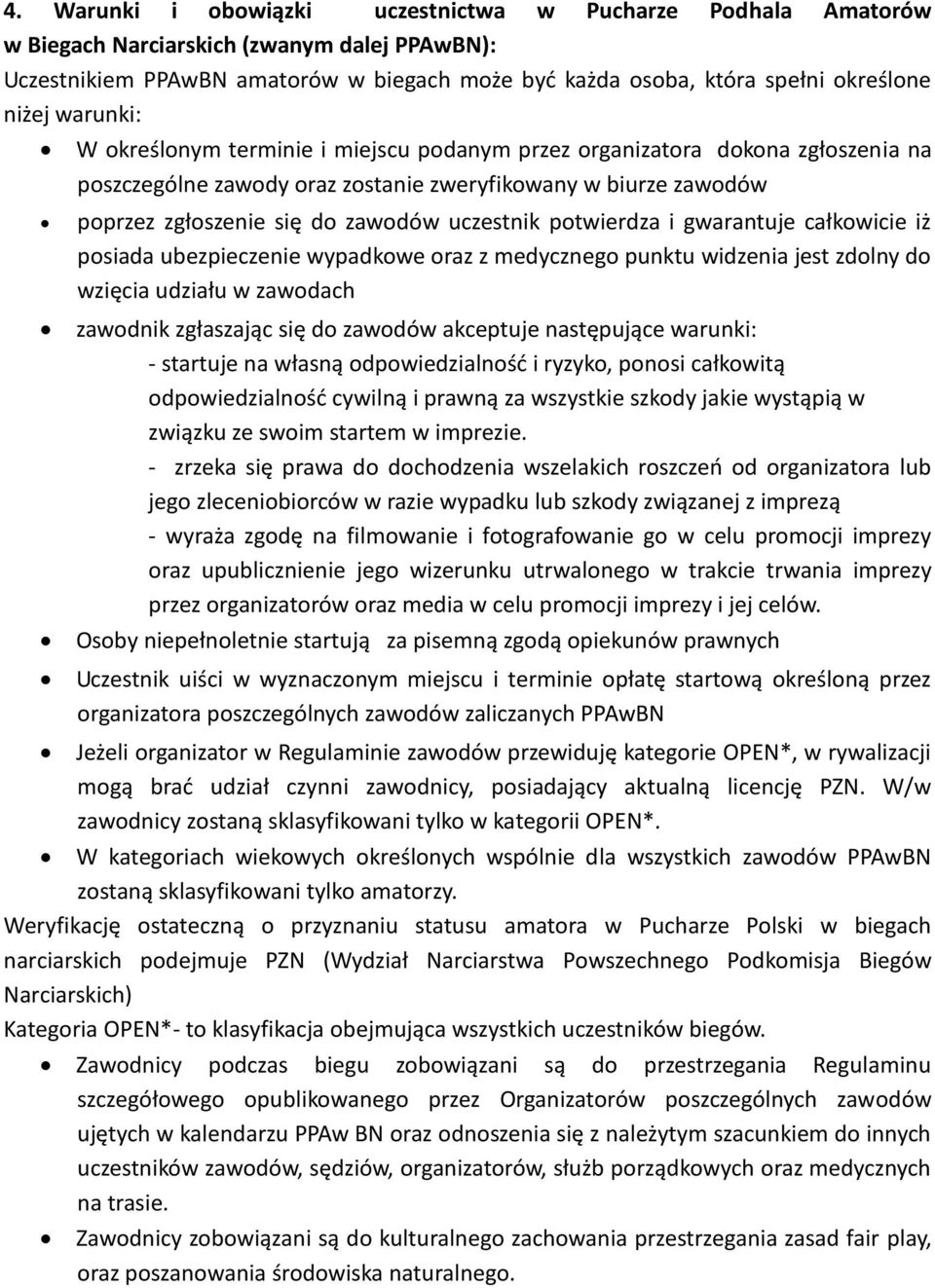 potwierdza i gwarantuje całkowicie iż posiada ubezpieczenie wypadkowe oraz z medycznego punktu widzenia jest zdolny do wzięcia udziału w zawodach zawodnik zgłaszając się do zawodów akceptuje