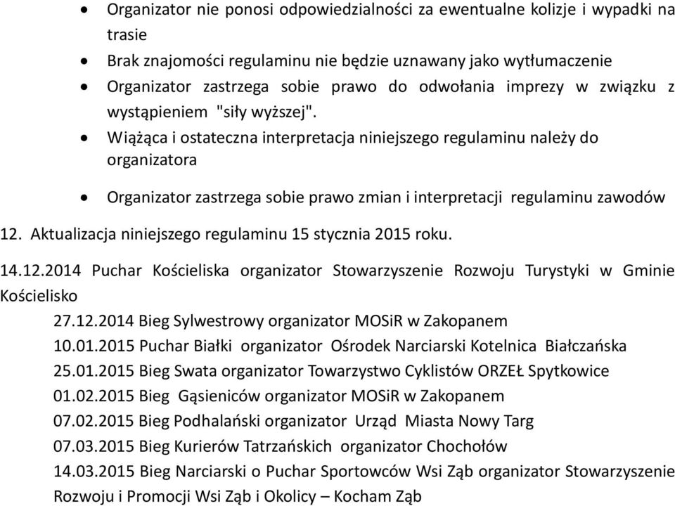 Wiążąca i ostateczna interpretacja niniejszego regulaminu należy do organizatora Organizator zastrzega sobie prawo zmian i interpretacji regulaminu zawodów 12.