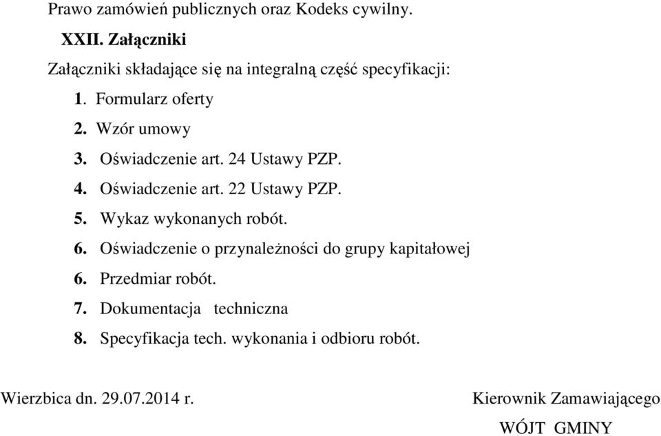 Oświadczenie art. 24 Ustawy PZP. 4. Oświadczenie art. 22 Ustawy PZP. 5. Wykaz wykonanych robót. 6.