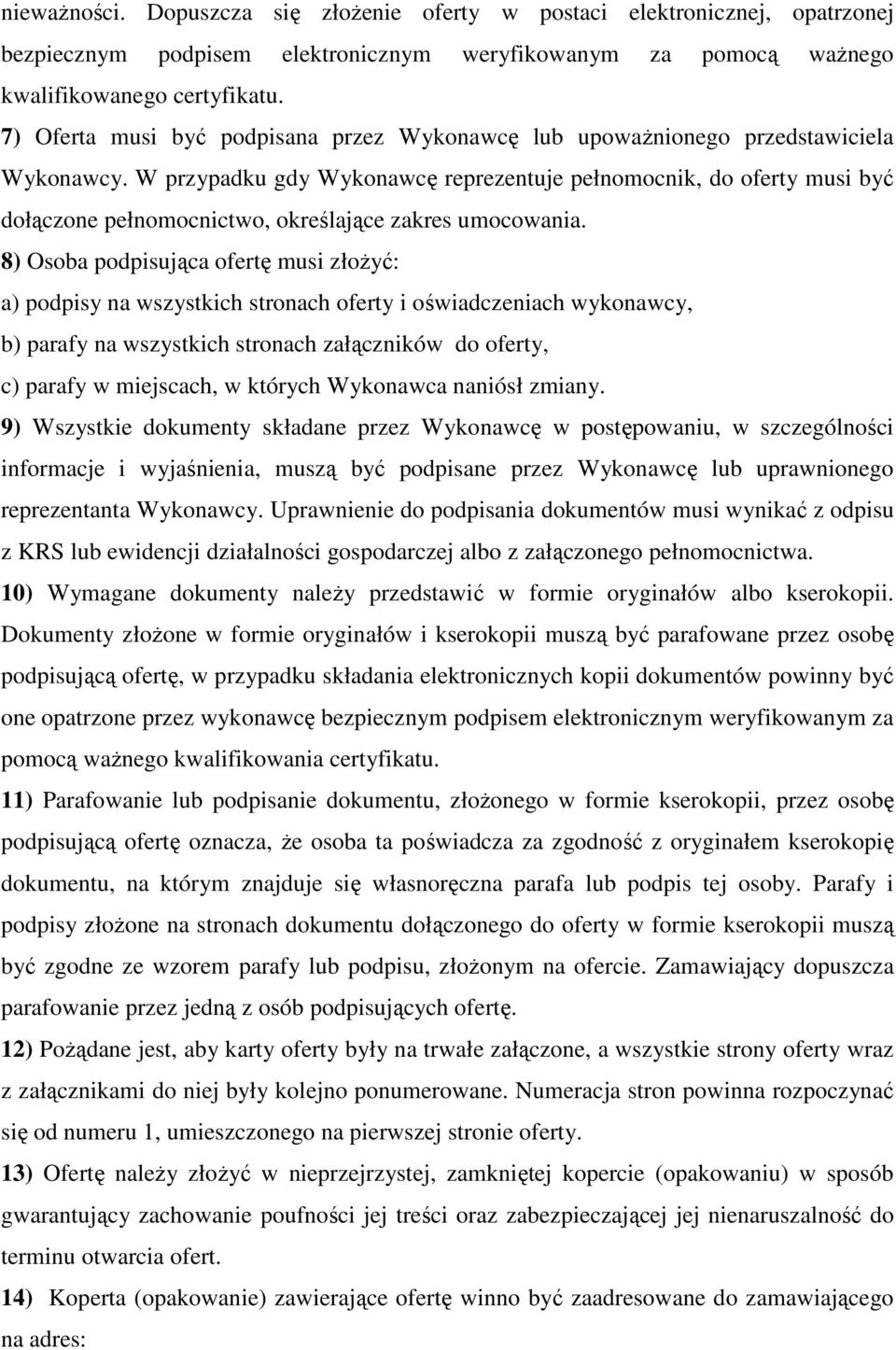 W przypadku gdy Wykonawcę reprezentuje pełnomocnik, do oferty musi być dołączone pełnomocnictwo, określające zakres umocowania.