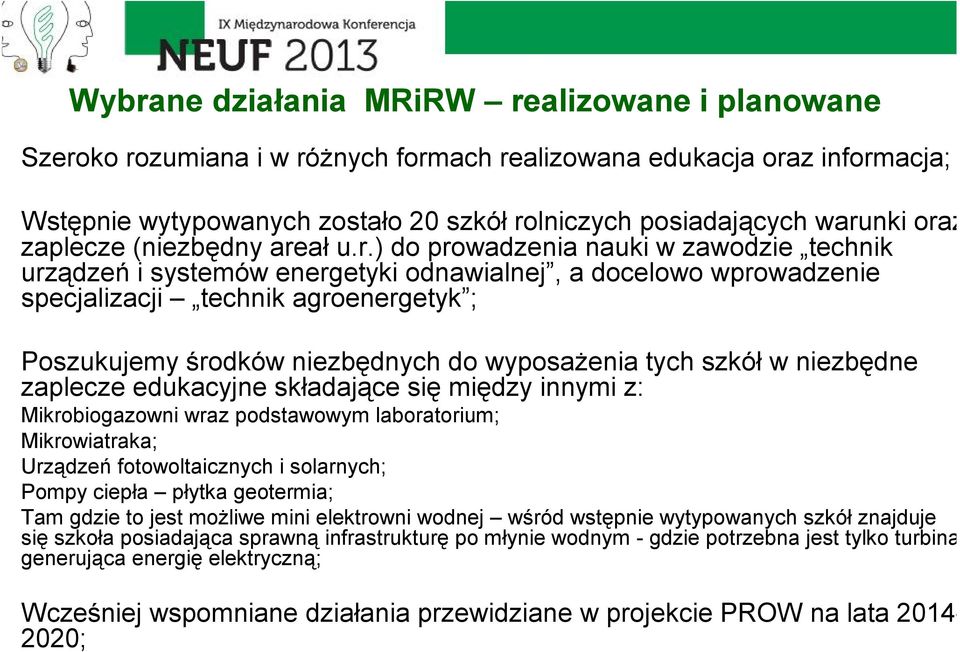 środków niezbędnych do wyposażenia tych szkół w niezbędne zaplecze edukacyjne składające się między innymi z: Mikrobiogazowni wraz podstawowym laboratorium; Mikrowiatraka; Urządzeń fotowoltaicznych i