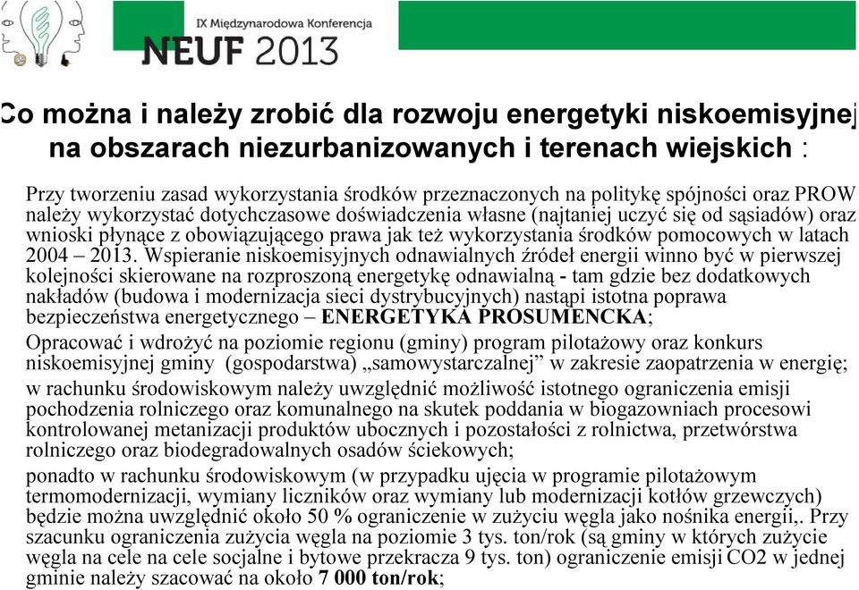 2013. Wspieranie niskoemisyjnych odnawialnych źródeł energii winno być w pierwszej kolejności skierowane na rozproszoną energetykę odnawialną - tam gdzie bez dodatkowych nakładów (budowa i