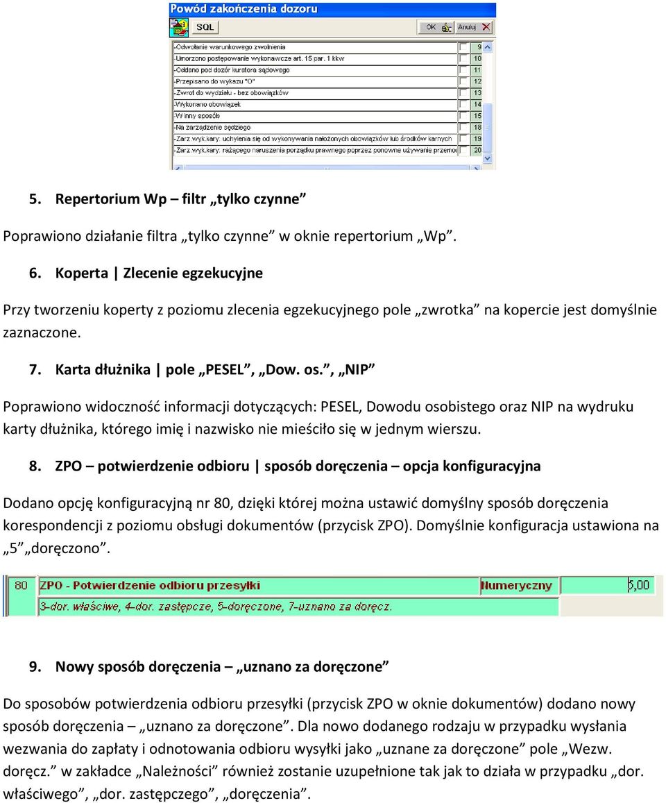 , NIP Poprawiono widoczność informacji dotyczących: PESEL, Dowodu osobistego oraz NIP na wydruku karty dłużnika, którego imię i nazwisko nie mieściło się w jednym wierszu. 8.