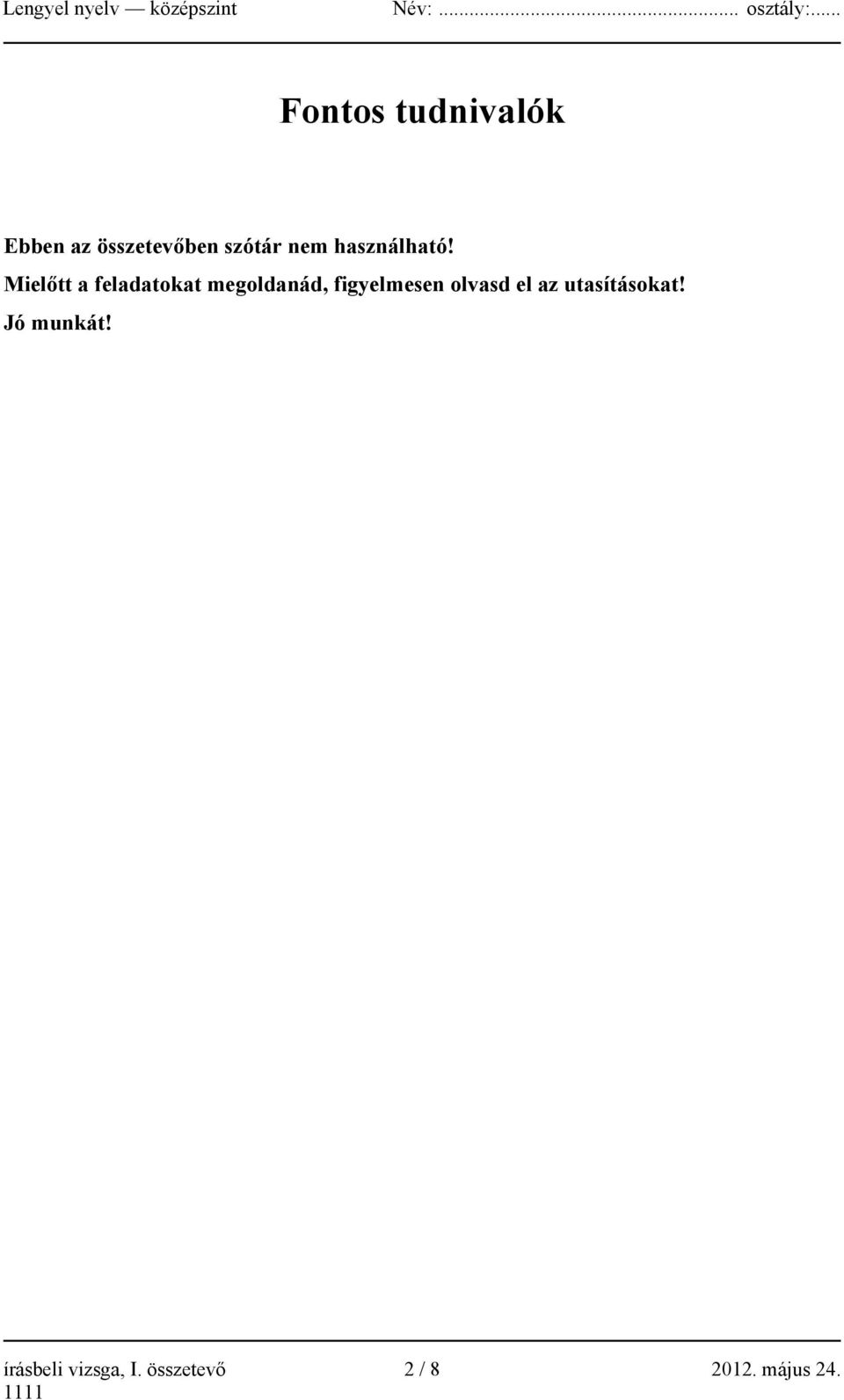 Mielőtt a feladatokat megoldanád, figyelmesen