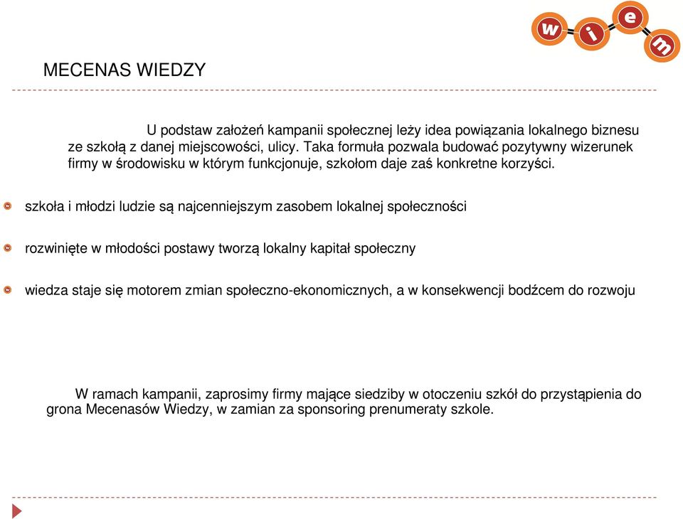 szkoła i młodzi ludzie są najcenniejszym zasobem lokalnej społeczności rozwinięte w młodości postawy tworzą lokalny kapitał społeczny wiedza staje się motorem