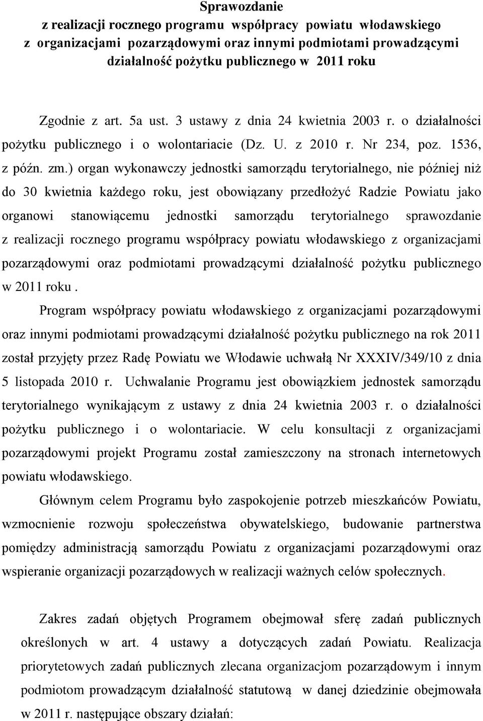 ) organ wykonawczy jednostki samorządu terytorialnego, nie później niż do 30 kwietnia każdego roku, jest obowiązany przedłożyć Radzie Powiatu jako organowi stanowiącemu jednostki samorządu