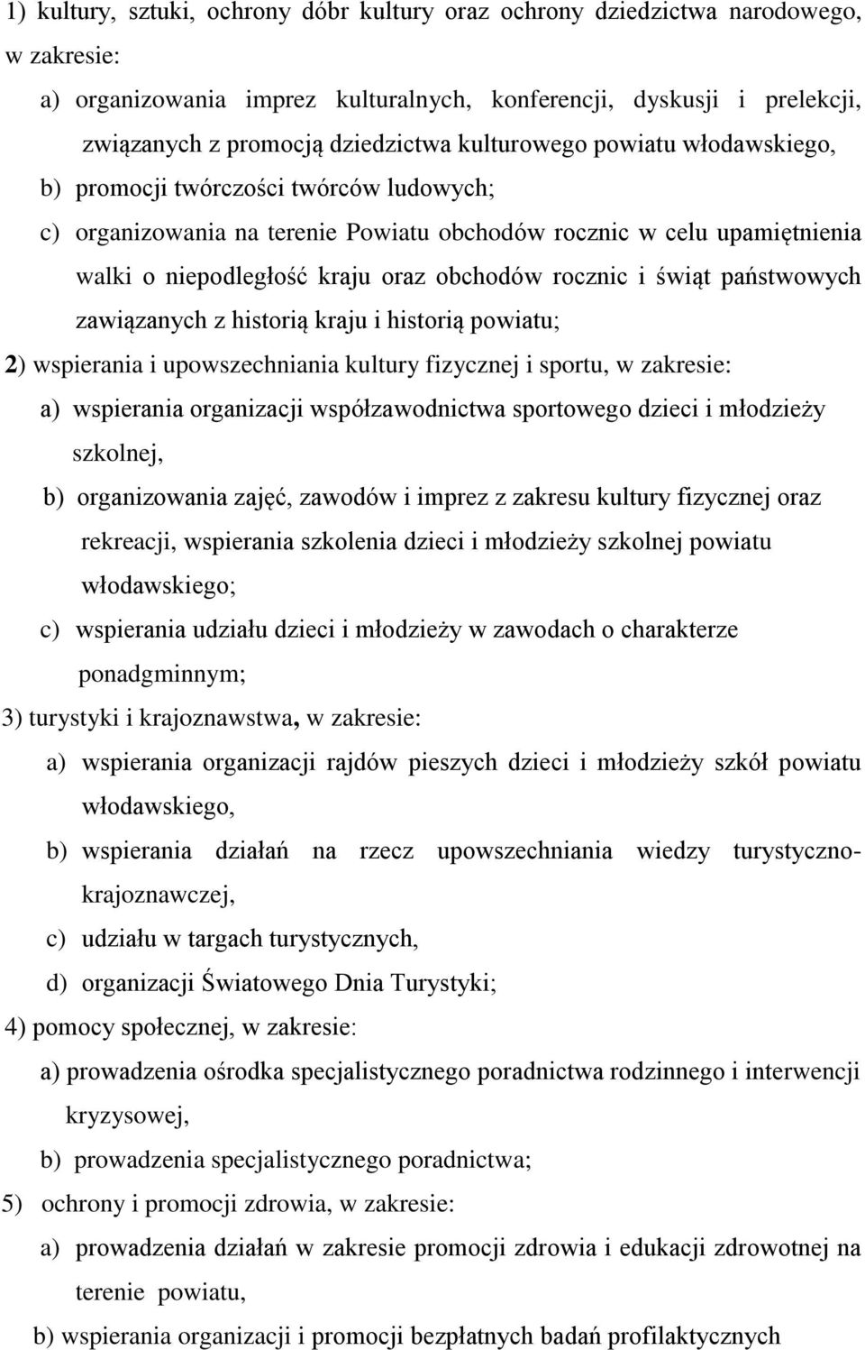 i świąt państwowych zawiązanych z historią kraju i historią powiatu; 2) wspierania i upowszechniania kultury fizycznej i sportu, w zakresie: a) wspierania organizacji współzawodnictwa sportowego