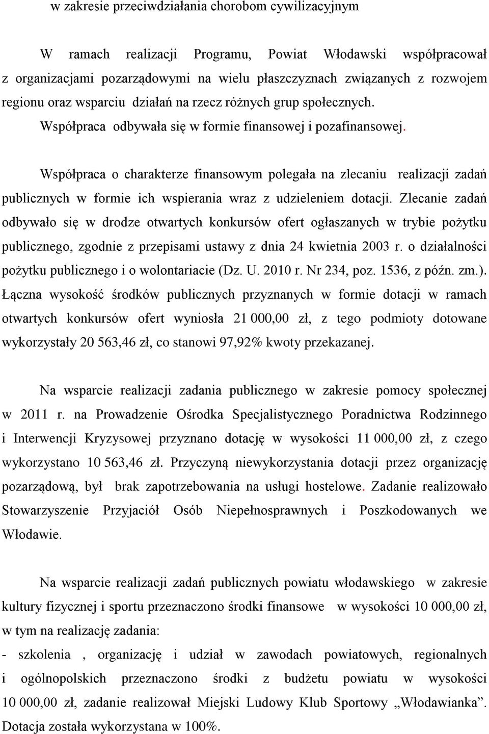 Współpraca o charakterze finansowym polegała na zlecaniu realizacji zadań publicznych w formie ich wspierania wraz z udzieleniem dotacji.