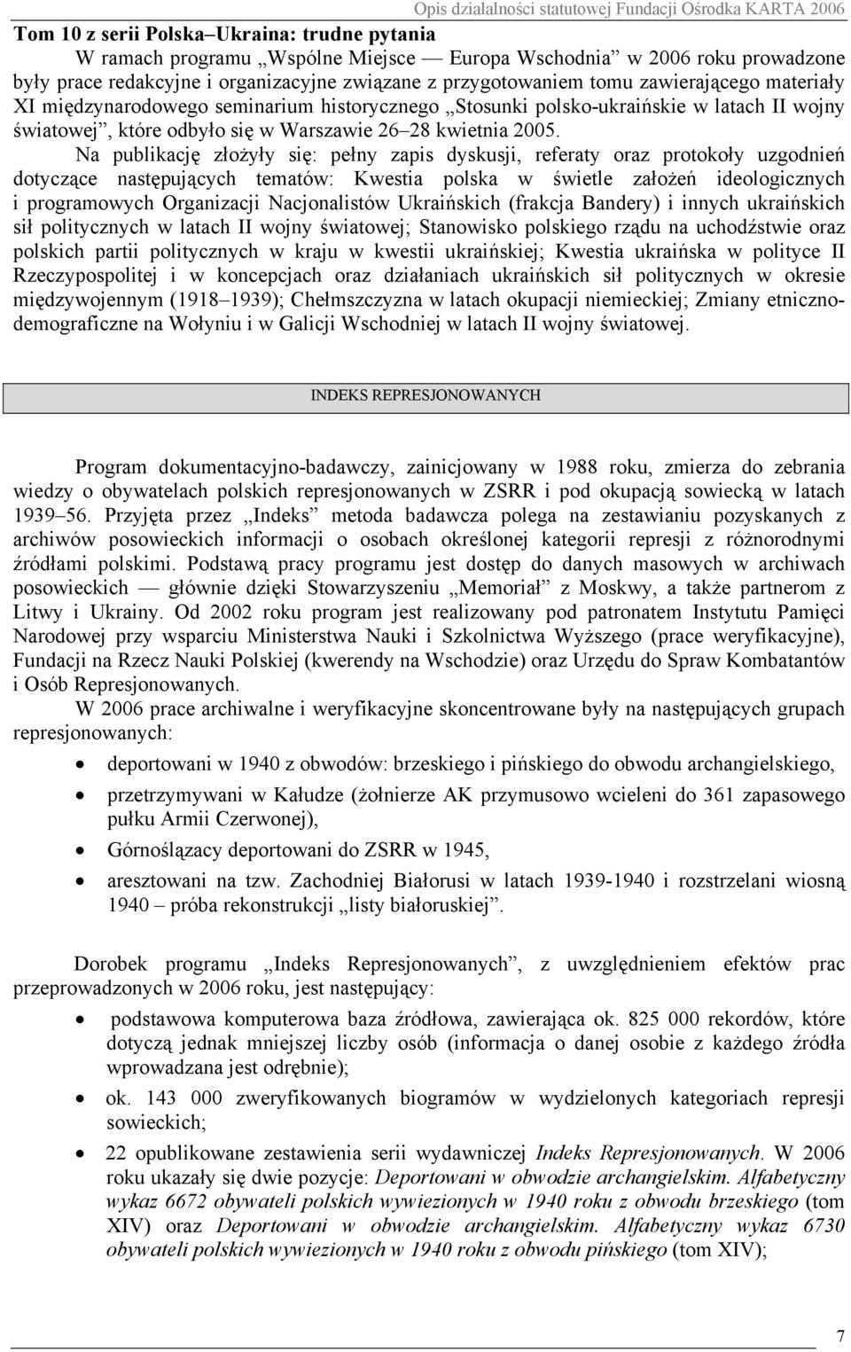 Na publikację złożyły się: pełny zapis dyskusji, referaty oraz protokoły uzgodnień dotyczące następujących tematów: Kwestia polska w świetle założeń ideologicznych i programowych Organizacji