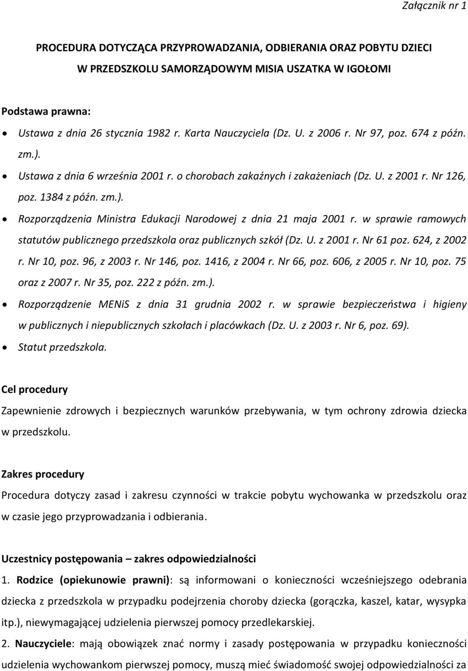 w sprawie ramowych statutów publicznego przedszkola oraz publicznych szkół (Dz. U. z 2001 r. Nr 61 poz. 624, z 2002 r. Nr 10, poz. 96, z 2003 r. Nr 146, poz. 1416, z 2004 r. Nr 66, poz. 606, z 2005 r.