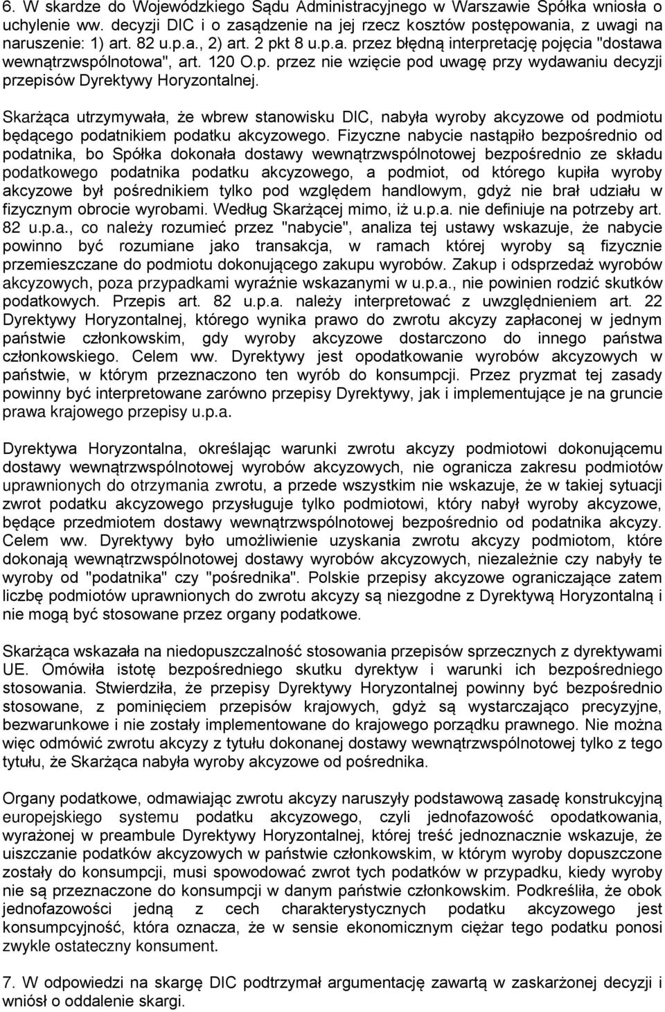 Skarżąca utrzymywała, że wbrew stanowisku DIC, nabyła wyroby akcyzowe od podmiotu będącego podatnikiem podatku akcyzowego.