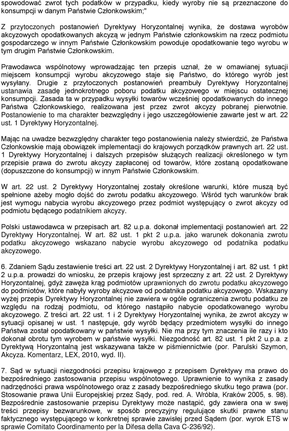 Członkowskim. Prawodawca wspólnotowy wprowadzając ten przepis uznał, że w omawianej sytuacji miejscem konsumpcji wyrobu akcyzowego staje się Państwo, do którego wyrób jest wysyłany.