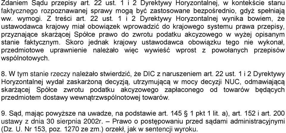 1 i 2 Dyrektywy Horyzontalnej wynika bowiem, że ustawodawca krajowy miał obowiązek wprowadzić do krajowego systemu prawa przepisy, przyznające skarżącej Spółce prawo do zwrotu podatku akcyzowego w