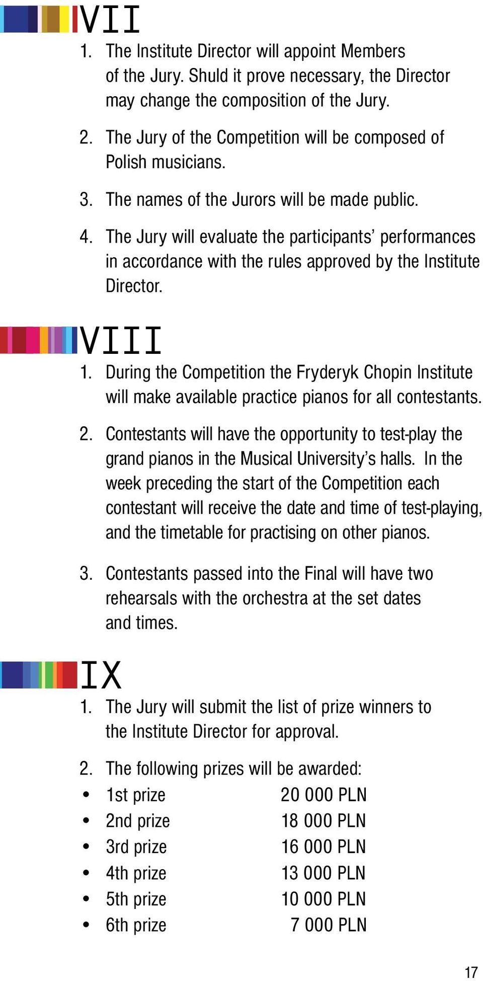 The Jury will evaluate the participants performances in accordance with the rules approved by the Institute Director. VIII 1.