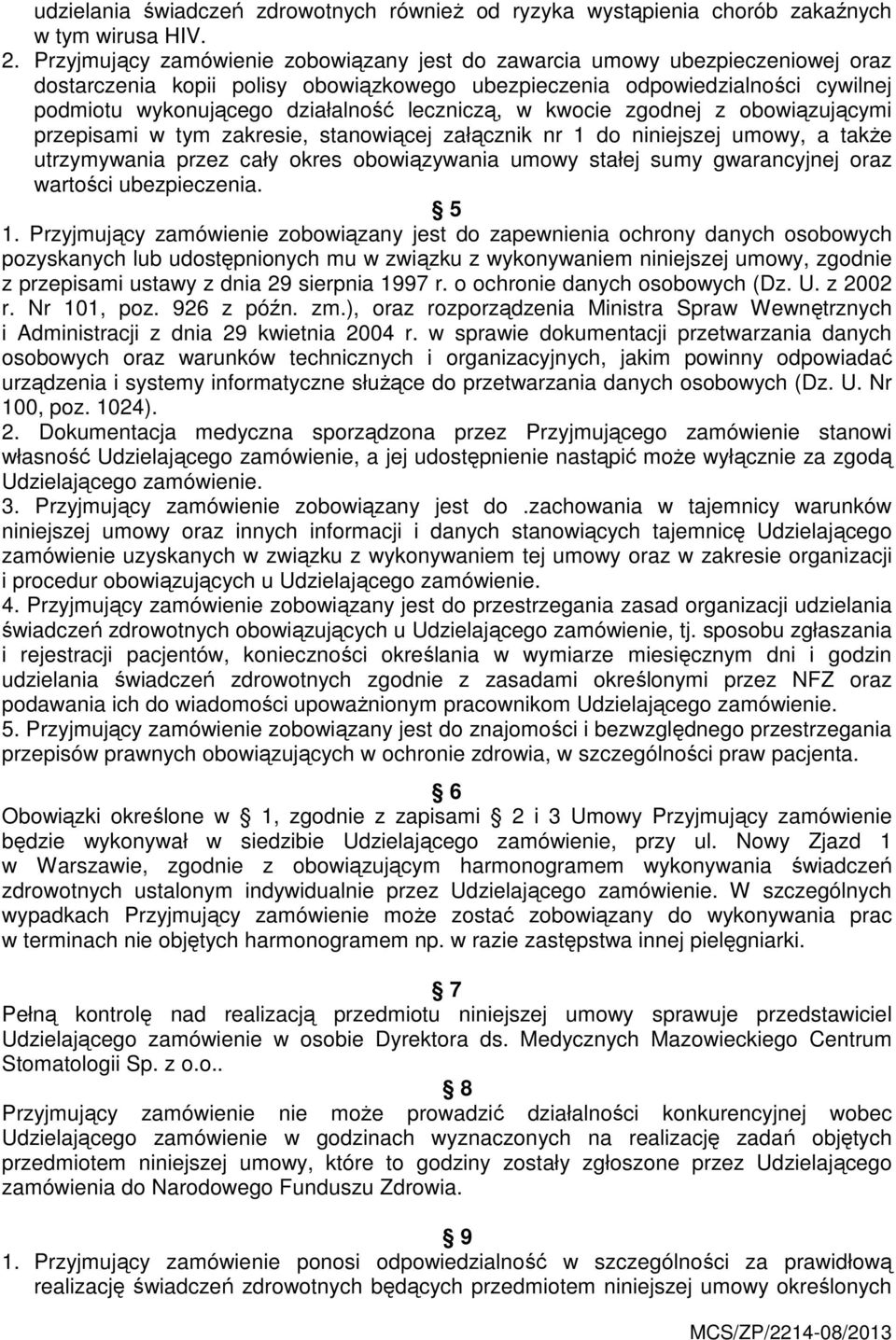 leczniczą, w kwocie zgodnej z obowiązującymi przepisami w tym zakresie, stanowiącej załącznik nr 1 do niniejszej umowy, a także utrzymywania przez cały okres obowiązywania umowy stałej sumy